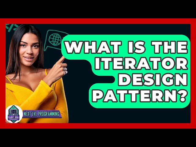 What Is The Iterator Design Pattern? - Next LVL Programming