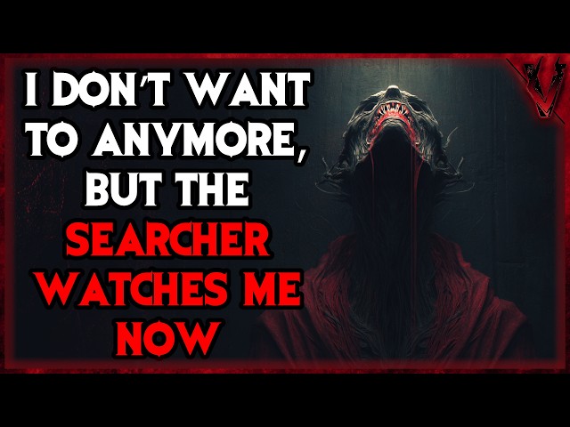 I Don’t Want to Anymore, But The Searcher Watches Me Now
