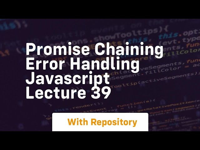 Promise chaining error handling javascript lecture 39