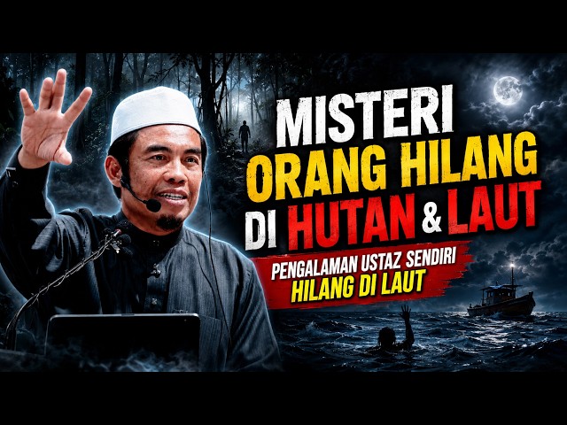 Misteri Orang Hilang Di Hutan, Pengalaman Hilang Di Laut - Ustaz Muhammad Al Amin