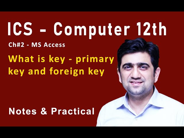 ICS - Computer 12th - Ch#2 - MS Access | What is key - primary key and foreign key
