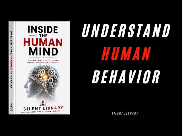 Inside the Human Mind: Understand the Psychology of Human Behavior | Full Audiobook