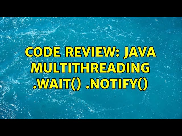 Code Review: Java MultiThreading .wait() .notify()