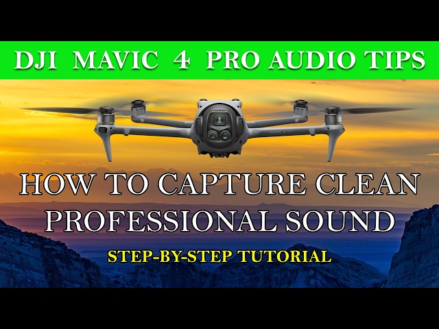 DJI Mavic 4 Pro Audio Tips – How to Capture Clean, Professional Sound