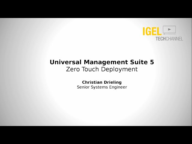 IGEL TechChannel - Zero Touch Deployment / Automated Rollout - EDU-02-006