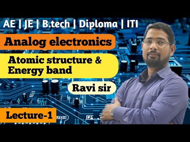 Analog Electronics  Lecture -1 basic of ( atomic structure , Energy band diagram ) by - Ravi sir