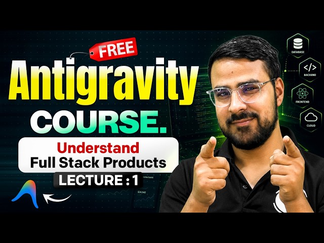 Understand Full-Stack Products Before You Build | Antigravity FREE Course | Day 1