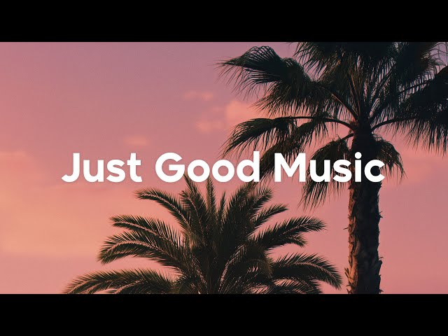 Just Good Music 🌴 Feeling Happy Playlist | Summer Mix 2026