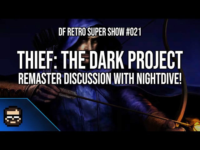 DF Retro Super Show 021: The Big Thief: The Dark Project Remaster Episode Ft. Nightdive Studios!