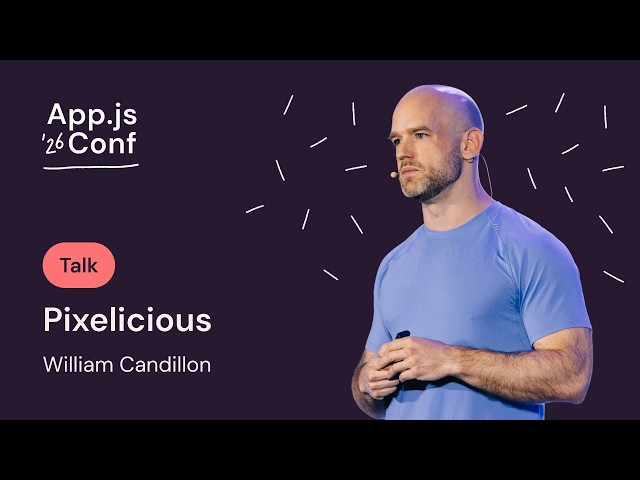 William Candillon – Pixelicious  | App.js Conf 2026