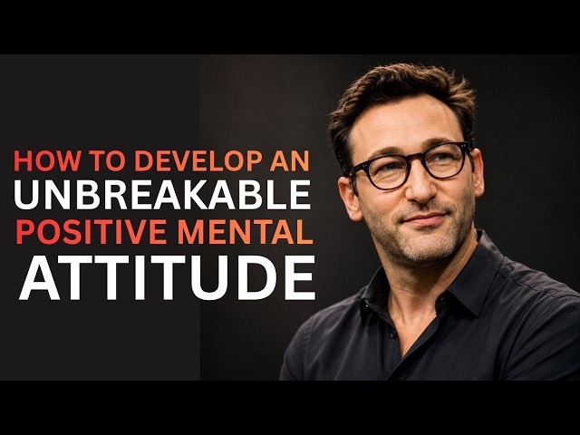 How to Develop an Unbreakable Positive Mental Attitude || Best Motivational Speech By Simon Sinek