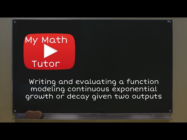 Writing and evaluating a function modeling continuous exponential growth or decay given two outputs
