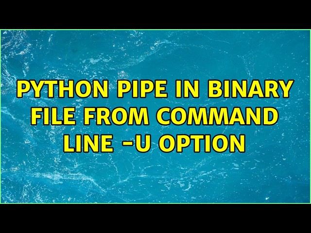 Python pipe in binary file from command line -u option (2 Solutions!!)