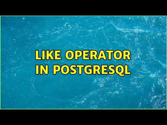LIKE operator in Postgresql