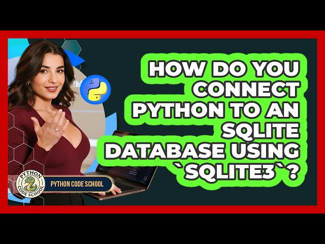 How Do You Connect Python To An SQLite Database Using `sqlite3`? - Python Code School