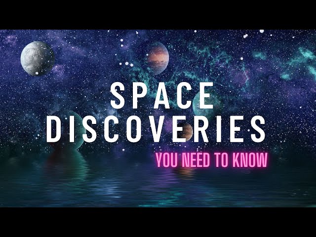15 Mind-blowing Space Discoveries You Need to Know