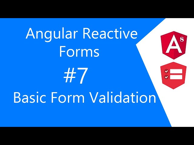 Video 7 | Add Basic Angular Reactive Form Validation