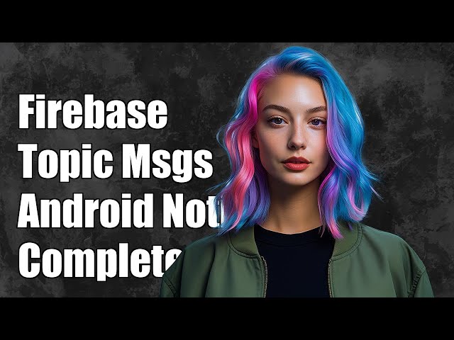 Firebase Topic Messages with Android Notification Channels: A Complete Guide