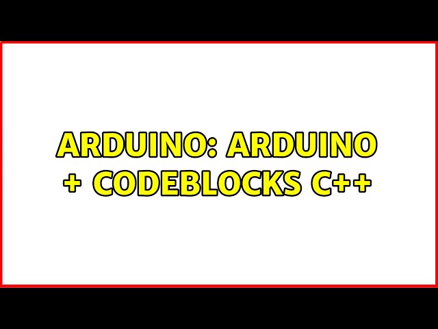 Arduino: Arduino + Codeblocks C++