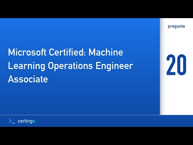 Certingo | Microsoft Certified: Machine Learning Operations Engineer Associa… (AI-300) — Pregunta 20