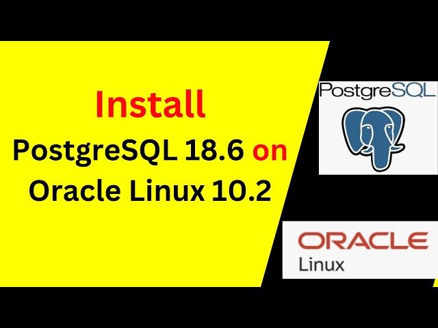 How to Install & Configure PostgreSQL 18.6 on Oracle Linux 10.2 | Complete Step-by-Step Guide (2026)