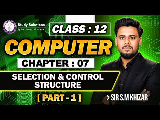 12th COMPUTER SCIENCE | CHAP 7 | PART 1| SELECTION & CONTROL STRUCTURE  STUDY SOLUTIONS BY DR AREEZ