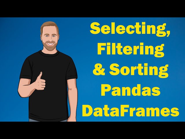 Selecting, Filtering and Sorting Python Pandas DataFrames