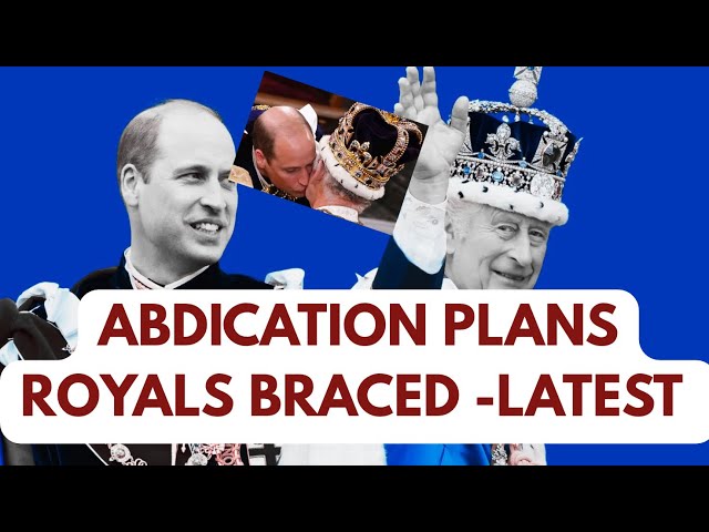ROYALS BRACED ABDICATION PLANS - LATEST #royal #britishroyalfamily #kingcharles