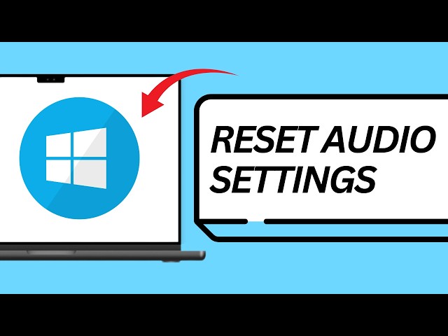 How To Reset Windows Audio Settings ?
