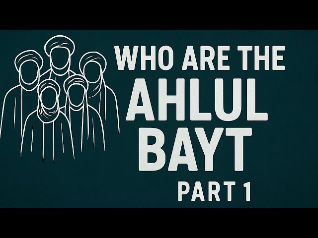Who are the Ahlul Bayt - Part 1 (5)