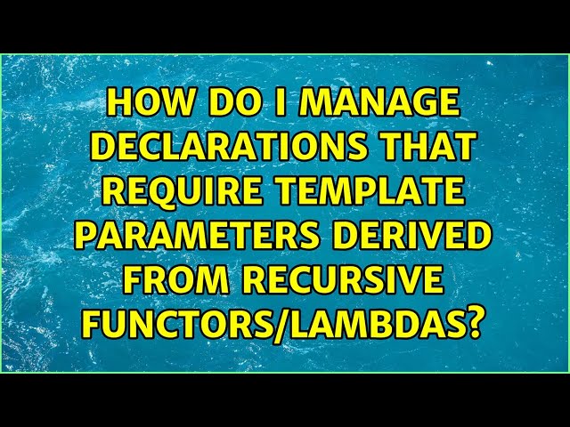 How do I manage declarations that require template parameters derived from recursive...