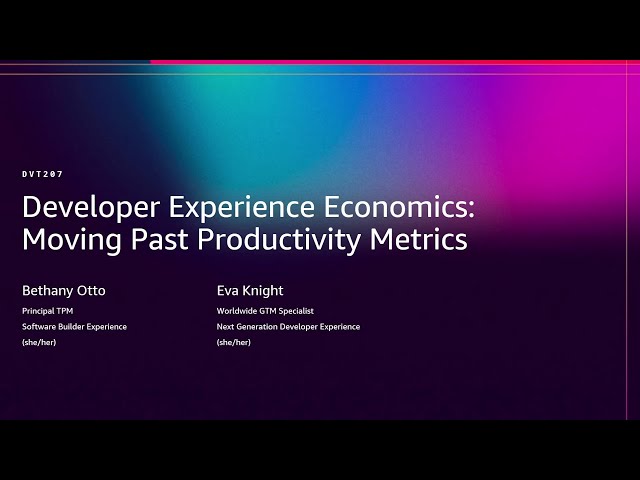 AWS re:Invent 2025 - Developer Experience Economics: Moving Past Productivity Metrics (DVT207)