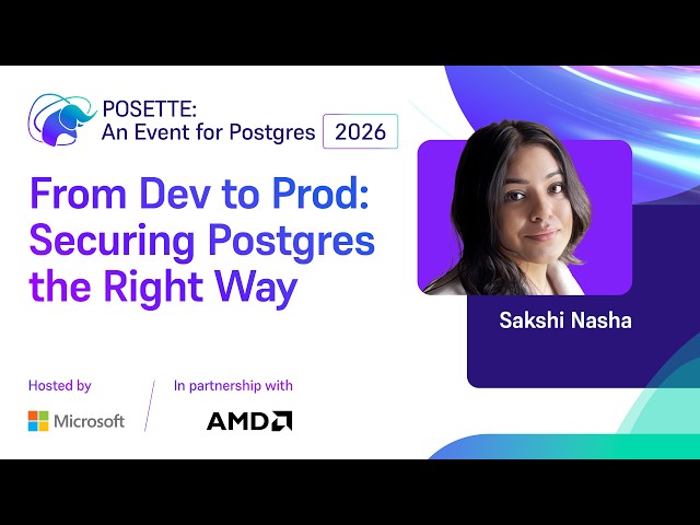 From Dev to Prod: Securing Postgres the Right Way | POSETTE: An Event for Postgres 2026
