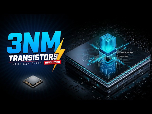 How 3nm Transistors Are Revolutionizing the Next Generation of Chips