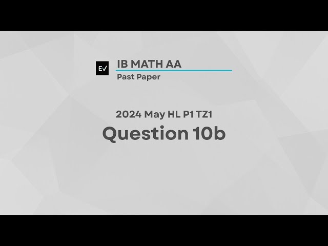 IB Math AA May 2024 HL P1 TZ1 | Question 10b