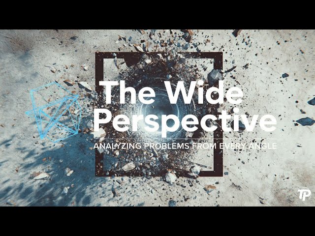 The Wide Perspective: Analyzing Problems from Every Angle (From Self-Doubt to Strategic Performance)