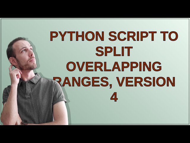 Codereview: Python script to split overlapping ranges, version 4