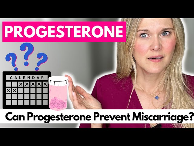 Progesterone and Miscarriage: Can Progesterone Supplementation Prevent Miscarriage?