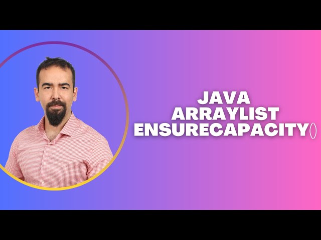 #119 Java ArrayList EnsureCapacity()
