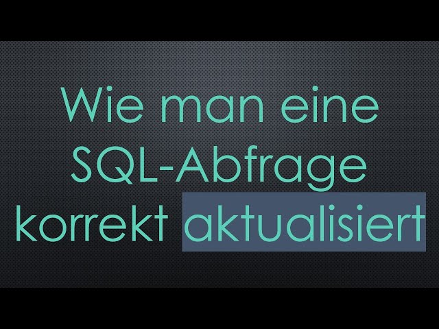 Wie man eine SQL-Abfrage korrekt aktualisiert