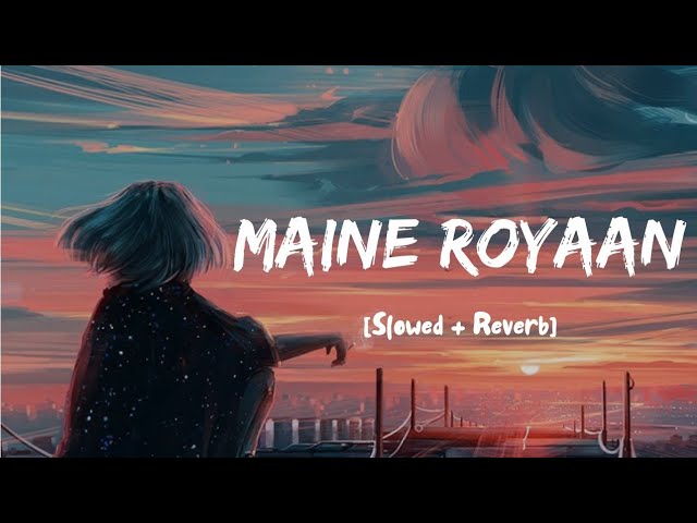 Maine Royaan [Slowed+Reverb ]- Tanveer Evan EMFRAY SG | Textaudio
