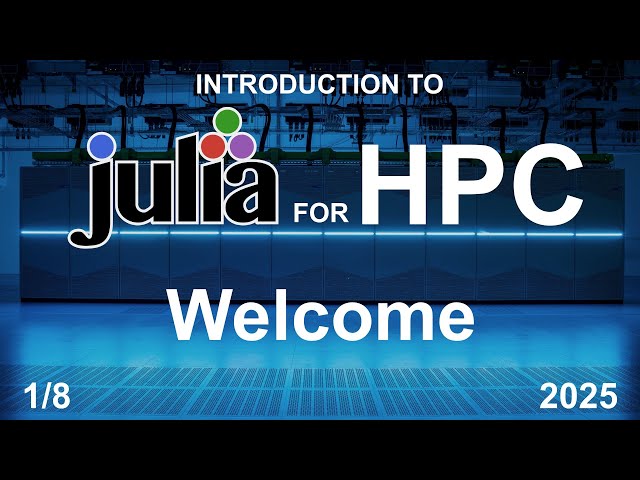 Welcome (1/8) - Julia for HPC Course 2025