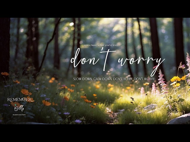 Slow Down, Calm Down, Don’t Hurry, Don’t Worry 🌸🍃 Soft Piano for Anxiety Relief
