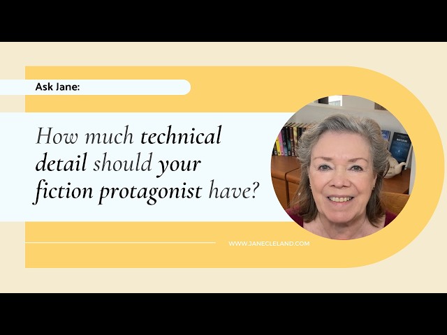 Ask Jane: How Much Technical Detail Should Your Fiction Protagonist Have?