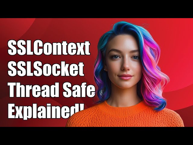 Are SSLContext and SSLSocketFactory createSocket Thread Safe? Explained!