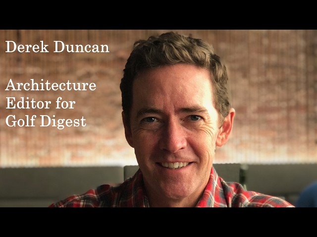 Interview with Derek Duncan, Architecture Editor for Golf Digest