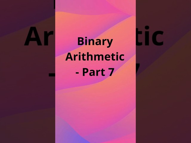 Binary Arithmetic Part 7 #binary #maths #LearnBinary