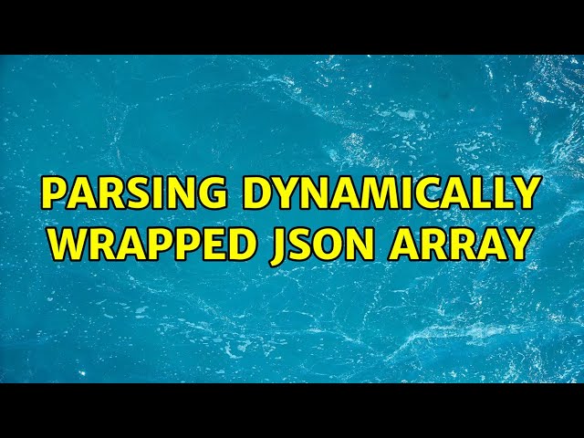 Parsing Dynamically wrapped JSON array (3 Solutions!!)