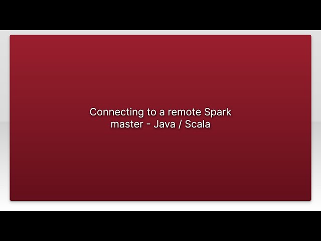Connecting to a remote Spark master - Java / Scala