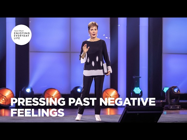 Pressing Past Negative Feelings | Enjoying Everyday Life | Joyce Meyer